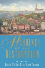 Heroines of the Restoration - Barbara B. Smith, Blythe D. Thatcher