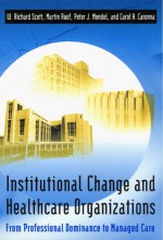 Institutional Change and Healthcare Organizations: From Professional Dominance to Managed Care - W. Richard Scott, Martin Ruef, Peter J. Mendel, Carol A. Caronna