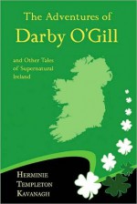 The Adventures of Darby O'Gill and Other Tales of Supernatural Ireland - Herminie Kavanagh