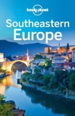 Lonely Planet Southeastern Europe (Travel Guide) - Lonely Planet, Marika McAdam, James Bainbridge, Mark Baker, Peter Dragicevich, Mark Elliott, Tom Masters, Craig McLachlan, Anja Mutic, Tamara Sheward