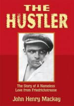 The Hustler:The Story of A Nameless Love from Friedrichstrasse - John Henry Mackay