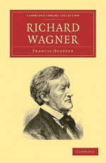 Richard Wagner - Francis Hueffer