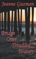 Bridge Over Troubled Waters - Jeanne Guzman