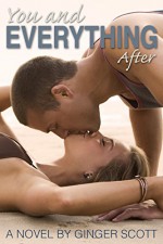 You and Everything After (The Falling Series, Book 2) - Ginger Scott