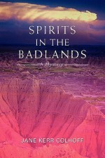 Spirits in the Badlands - Jane Kerr Colhoff