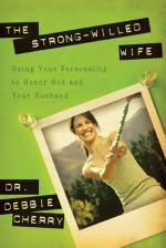 The Strong-Willed Wife: Using Your Personality to Honor God and Your Husband - Debbie Cherry, Jerry Bridges