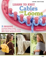 Learn to Knit Cables on Looms - Bobbie Matela, Bobbie Matela, Kathy Wesley