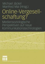 Online-Vergesellschaftung?: Mediensoziologische Perspektiven Auf Neue Kommunikationstechnologien - Michael Jäckel, Manfred Mai