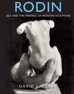 Rodin: Sex and the Making of Modern Sculpture - David J. Getsy