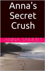 Anna's Secret Crush - Anna Samuels