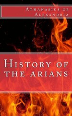 History of the Arians - Athanasius of Alexandria