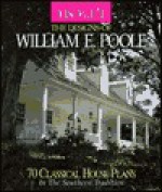 The Designs of William E. Poole: 70 Romantic House Plans in the Classic Tradition (House Beautiful) - William E. Poole, Home Planners Inc