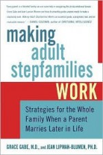 Making Adult Stepfamilies Work - Grace Gabe, Jean Lipman-Blumen