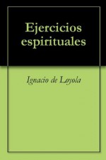 Ejercicios espirituales (Spanish Edition) - Ignacio De Loyola