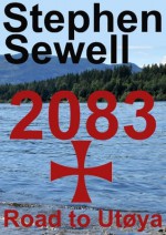 2083 - The Road to Utoya - A Short Story - Stephen Sewell, Paal Sørensen