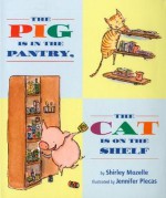 The Pig Is in the Pantry, the Cat Is on the Shelf - Shirley Mozelle, Jennifer Plecas