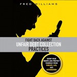 Fight Back Against Unfair Debt Collection Practices - Fred Williams, James Hewitt, Audible Studios