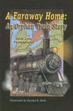 A Faraway Home: An Orphan Train Story - Janie Lynn Panagopoulos, Carolyn R. Stich