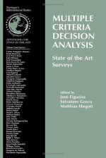 Multiple Criteria Decision Analysis: State of the Art Surveys (International Series in Operations Research & Management Science) - Salvatore Greco