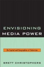 Envisioning Media Power - Brett Christophers