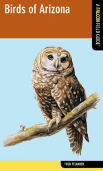 Birds of Arizona: A Falcon Field Guide [tm] - Todd Telander