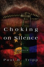 Choking on Silence: A Memoir - Paul Tripp, Teri Allen