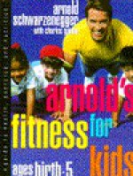 Arnold's Fitness for Kids, Ages Birth - 5 - Arnold Schwarzenegger