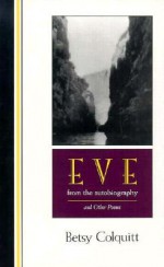 Eve-from the Autobiography and Other Poems - Betsy Feagan Colquitt, James Ward Lee