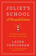 Juliet's School of Possibilities - Laura Vanderkam