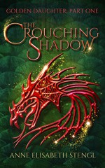 The Crouching Shadow (Golden Daughter Book 1) - Anne Elisabeth Stengl