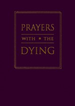 Prayers with the Dying - David Philippart