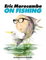 Eric Morecambe on Fishing - Eric Morecambe