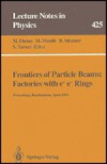 Frontiers of Particle Beams: Factories With E+ E- Rings : Proceedings of a Topical Course Held by the Joint Us-Cern School on Particle Accelerators A (Lecture Notes in Physics) - Joint Us-Cern School on Particle Accelerators