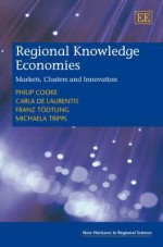 Regional Knowledge Economies: Markets, Clusters and Innovation - Philip Cooke