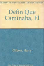 Defin Que Caminaba, El (Spanish Edition) - Harry Gilbert