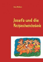 Josefa Und Die Marzipanschweinchenbande - Ilona Waldera