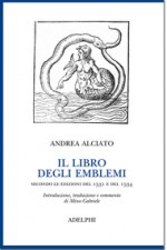 Il libro degli Emblemi secondo le edizioni del 1531 e del 1534 - Andrea Alciato, Mino Gabriele