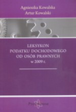 Leksykon podatku dochodowego od osób prawnych w 2009 - Agnieszka Kowalska, Kowalski Artur