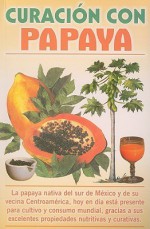 Curacion Con Papaya = Healing with Papaya - Luis Rutiaga