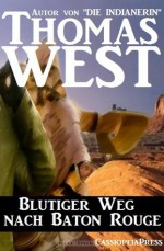 Blutiger Weg nach Baton Rouge (Western) (German Edition) - Thomas West, Steve Mayer