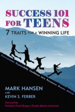 Success 101 for Teens: 7 Traits for a Winning Life - Mark Hansen, Kevin S. Ferber