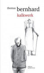 Kalkwerk - Thomas Bernhard, Ernest Dyczek, Marek Feliks Nowak