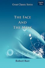 The Face and the Mask - Robert Barr