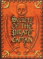 Secrets of the Pirate Captain: Discover the Darkest Secrets of the Seven Seas [With The Pirate Captain's Logbook and Hook, Eyepatch, Coins, Telescope - Sue Unstead