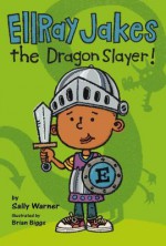 EllRay Jakes the Dragon Slayer - Sally Warner, Brian Biggs