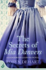 The Secrets of Mia Danvers (Dangerous Liaisons, #1) - Robyn DeHart