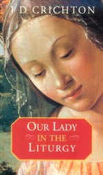 Our Lady in the Liturgy - J.D. Crichton