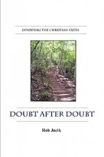 Doubt After Doubt: Doubting the Christian Faith (Paperback) - Rob Jacik