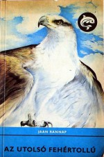 Az utolsó fehértollú (Delfin könyvek) - Jaan Rannap, Győző Fehérvári, Péter Szecskó