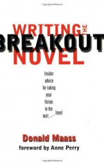 Writing the Breakout Novel - Donald Maass, Anne Perry